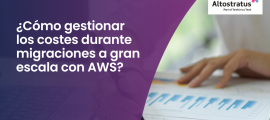 Cómo gestionar los costes durante migraciones a gran escala con AWS