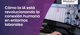 Cómo la IA está revolucionando la conexión humana en entornos laborales